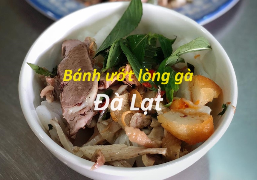 Các quán bánh ướt lòng gà ngon nhất Đà Lạt du khách nên biết.