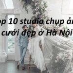 Top 10 studio chụp ảnh cưới đẹp ở Hà Nội giá rẻ nhiệt tình.