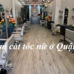 Các tiệm cắt tóc nữ đẹp ở quận 5, salon làm tóc nữ ở quận 5.