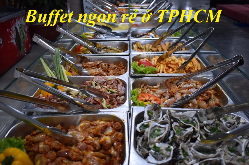 Các quán buffet ngon rẻ ở TPHCM, buffet ở TPHCM giá rẻ.