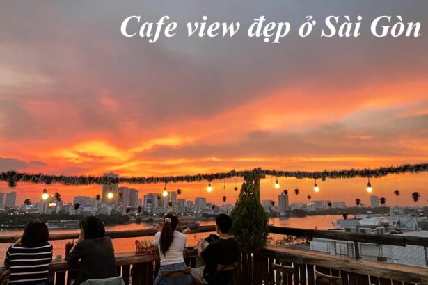 Các quán cà phê view đẹp ở Sài Gòn, cafe ngắm cảnh Sài Gòn.