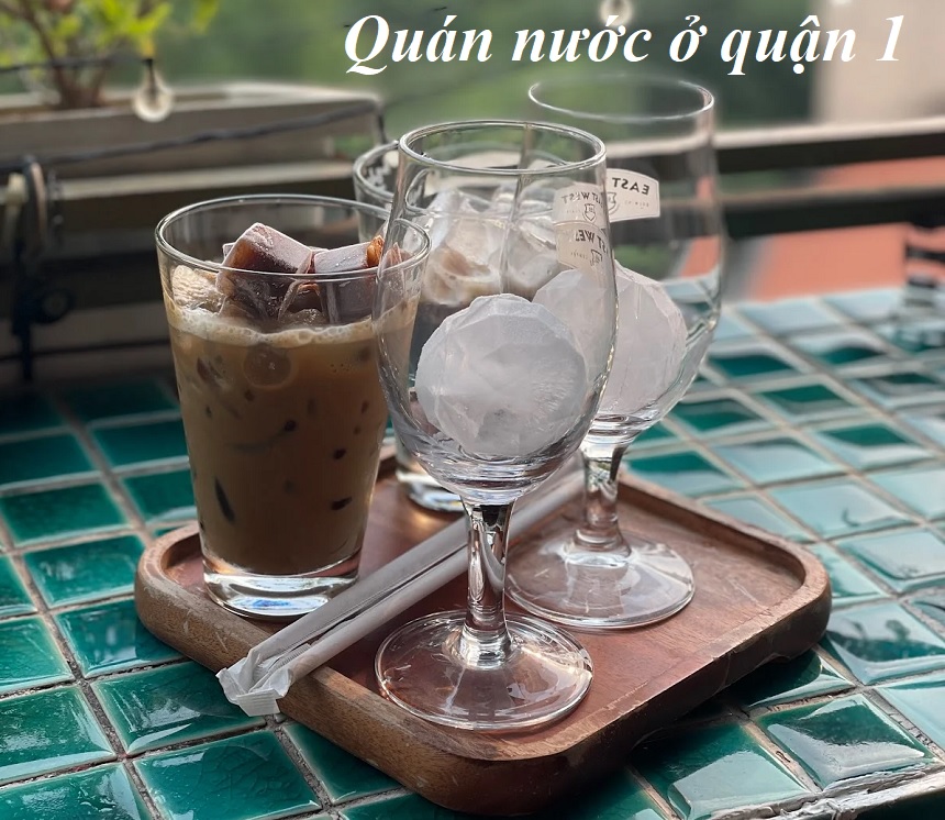 Top quán nước quận 1 yên tĩnh, menu đồ uống ngon.