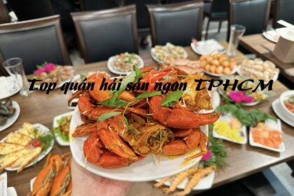 Top quán hải sản ngon TPHCM, ăn hải sản ngon ở Sài Gòn